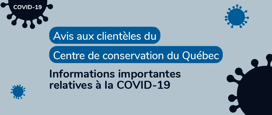 Services offerts au Centre de conservation du Québec en relation avec la COVID-19. Services offerts au Centre de conservation du Québec en relation avec la COVID-19.