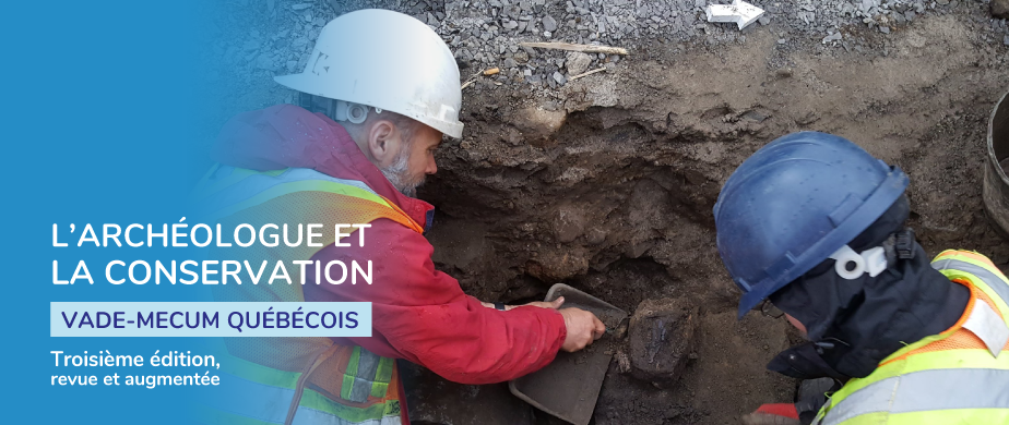 Découvrez la 3e édition de L’archéologue et la conservation : vade-mecum québécois. Découvrez la 3e édition de L’archéologue et la conservation : vade-mecum québécois.